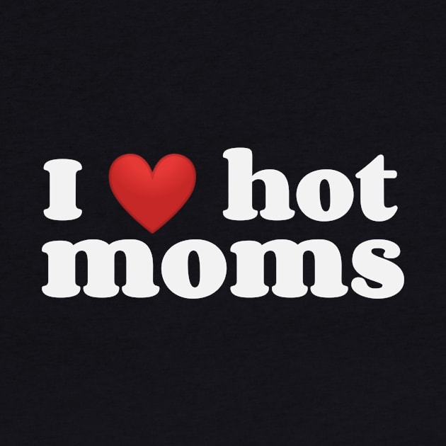 I ❤️ Hot Moms by KLANG